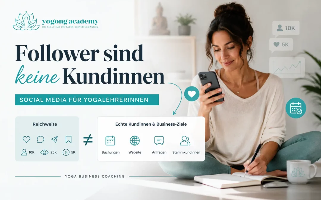 Follower sind keine Kundinnen: Warum Social Media für Dein Yoga-Business anders funktionieren darf